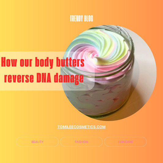 Repairing the Blueprint: How Tomilee Cosmetics Whipped Body Butter Addresses DNA Damag