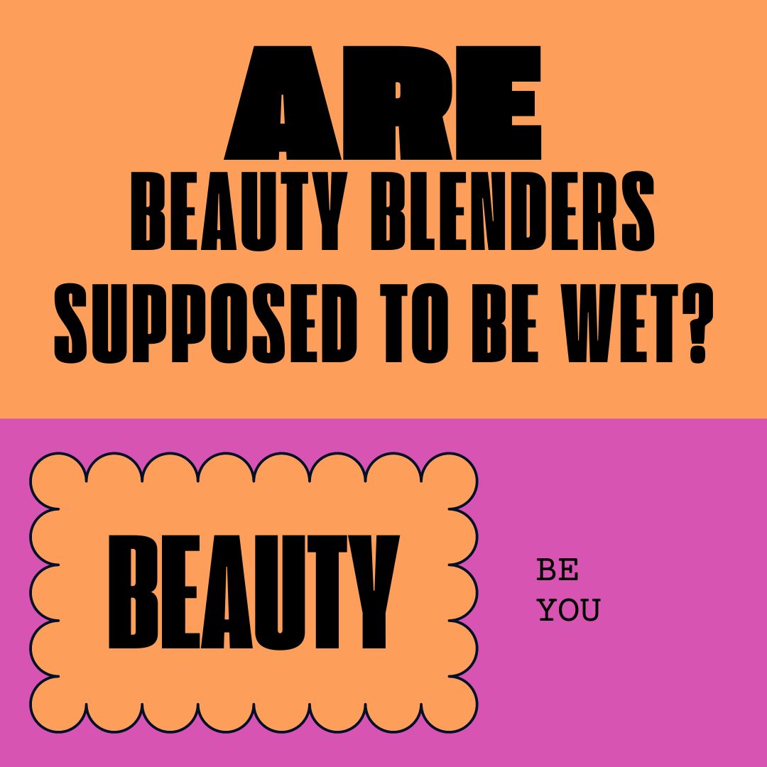 are beauty blenders supposed to be wet?