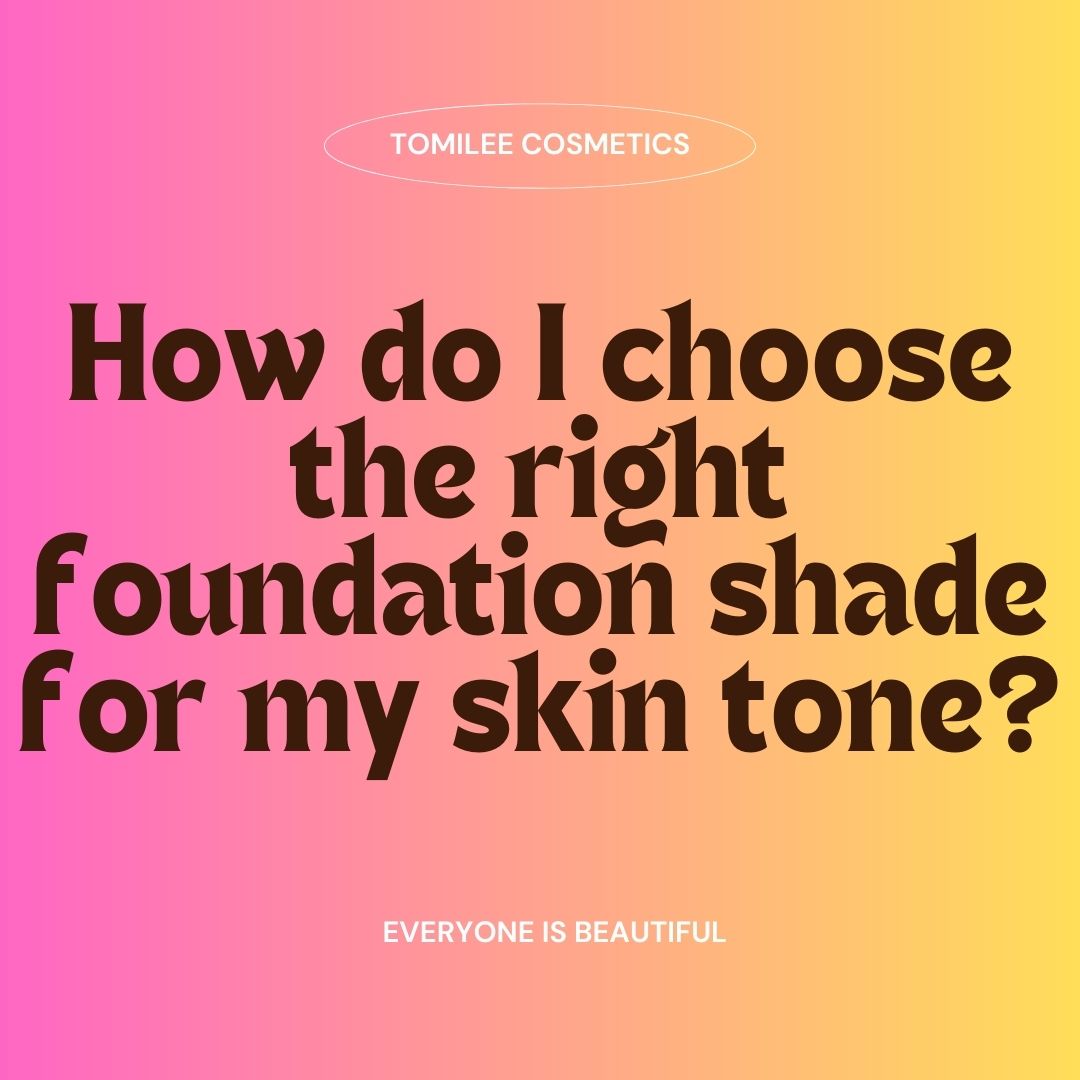 How do I choose the right foundation shade for my skin tone?