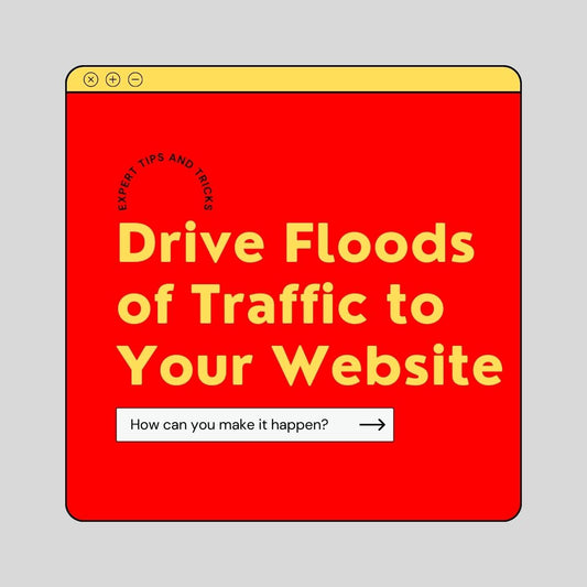 "How to Drive Floods of Traffic to Your Website: Expert Tips and Tricks"